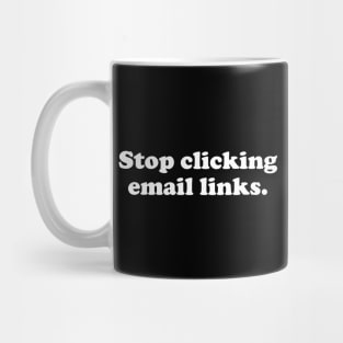 Stop Clicking Emails - Funny Cybersecurity Gifts Mug